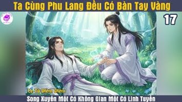 [HV] Ta Cùng Phu Lang Đều Có Bàn Tay Vàng